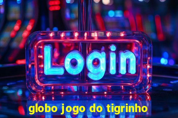 globo jogo do tigrinho