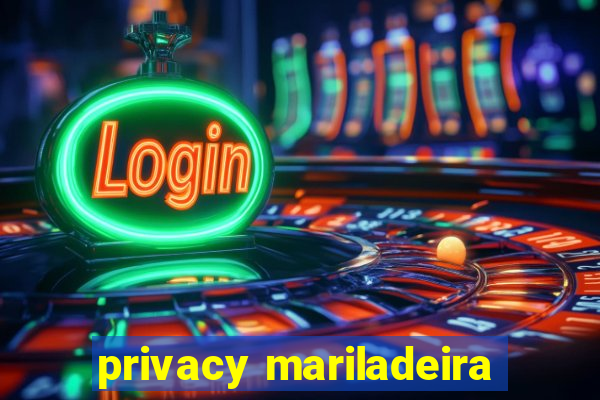 privacy mariladeira