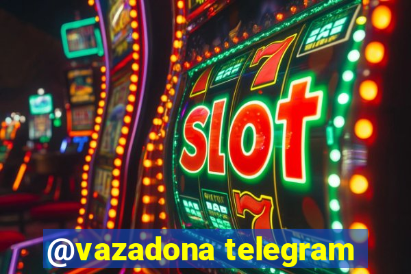 @vazadona telegram