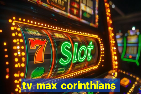 tv max corinthians