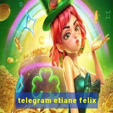 telegram etiane felix