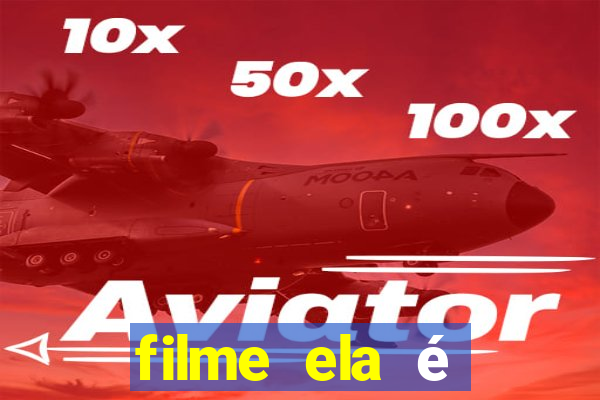 filme ela é demais completo dublado assistir online grátis