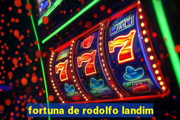 fortuna de rodolfo landim