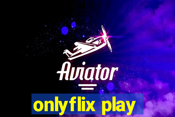 onlyflix play