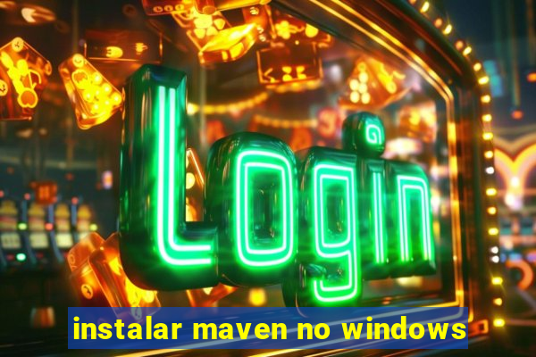 instalar maven no windows