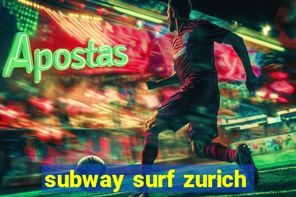 subway surf zurich