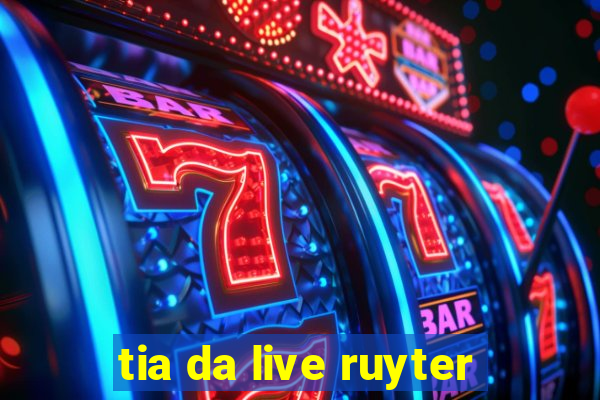 tia da live ruyter