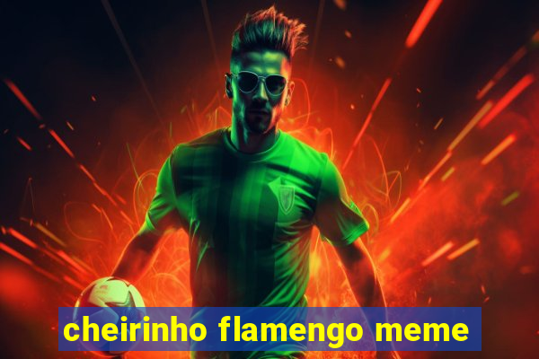 cheirinho flamengo meme