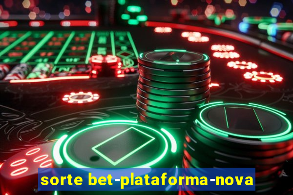 sorte bet-plataforma-nova