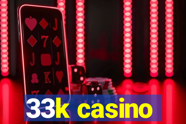 33k casino