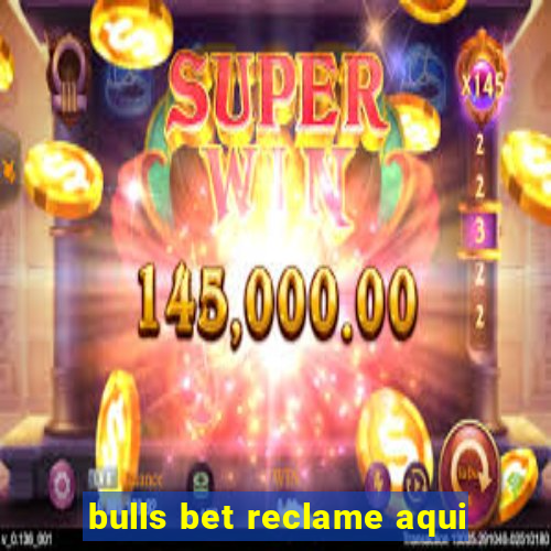 bulls bet reclame aqui