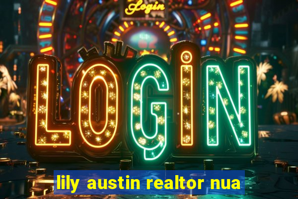 lily austin realtor nua