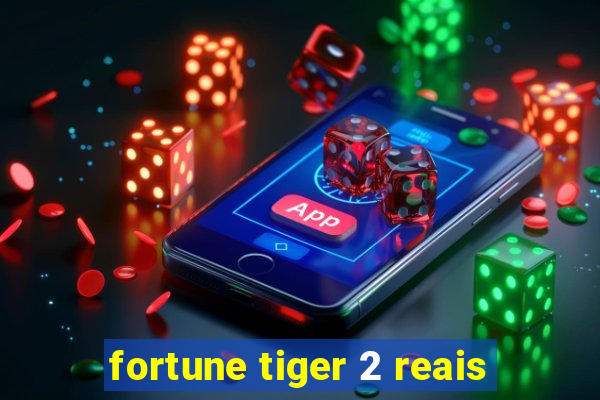 fortune tiger 2 reais