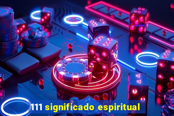 111 significado espiritual