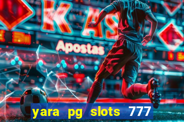 yara pg slots 777 paga mesmo