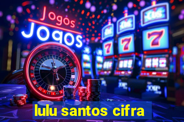 lulu santos cifra