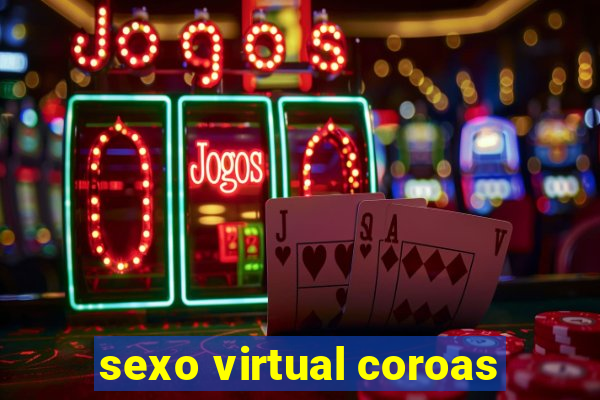 sexo virtual coroas