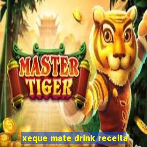 xeque mate drink receita