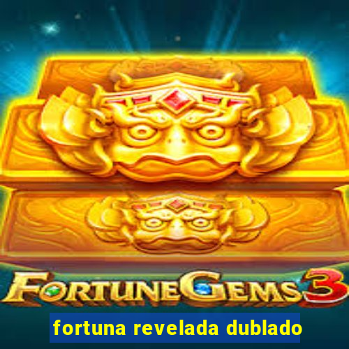 fortuna revelada dublado