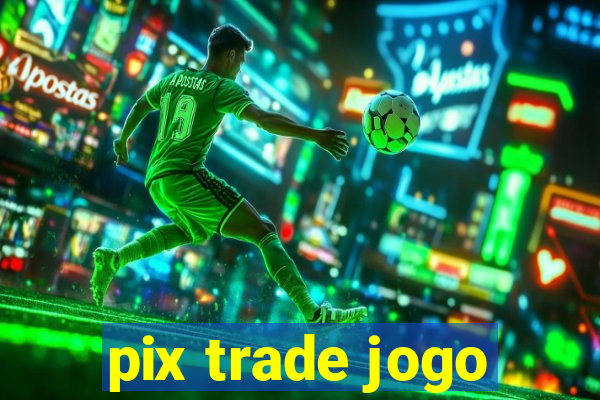 pix trade jogo