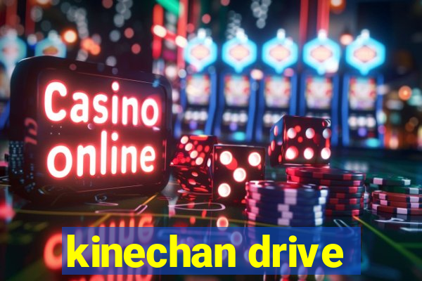 kinechan drive