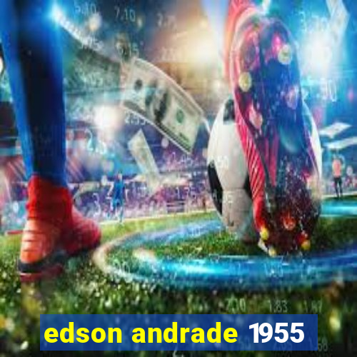 edson andrade 1955