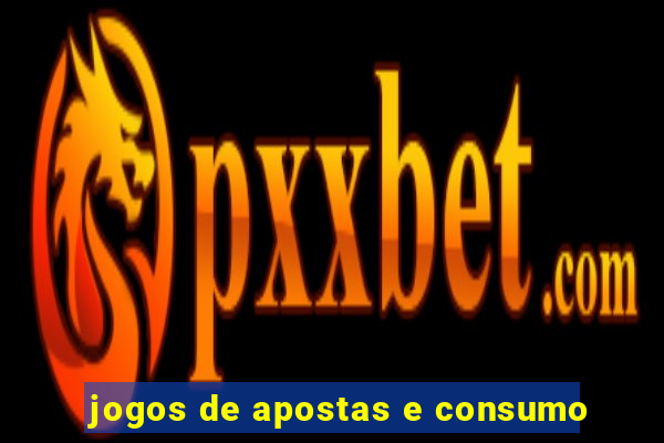 jogos de apostas e consumo