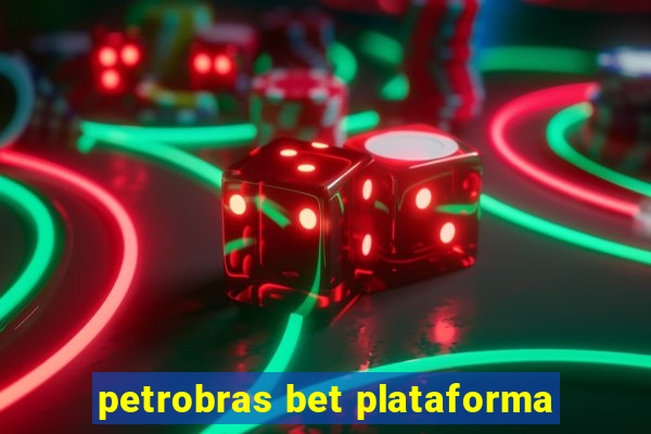 petrobras bet plataforma