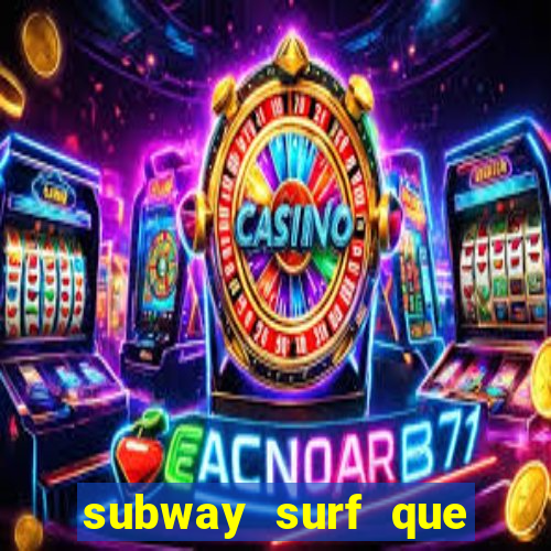 subway surf que ganha dinheiro link