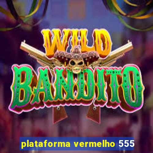 plataforma vermelho 555