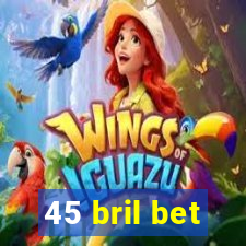 45 bril bet