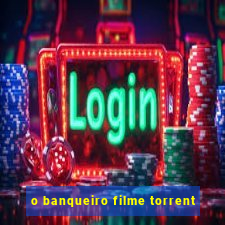 o banqueiro filme torrent