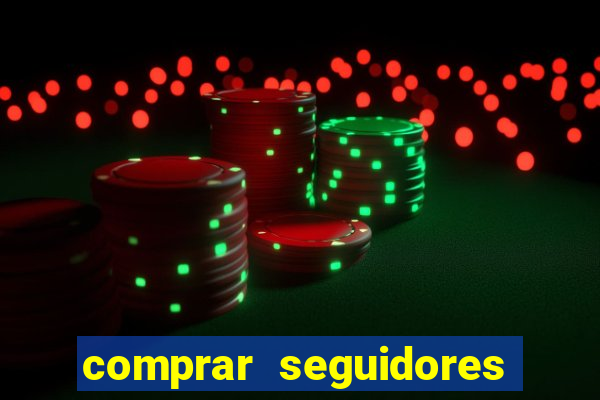 comprar seguidores que interagem