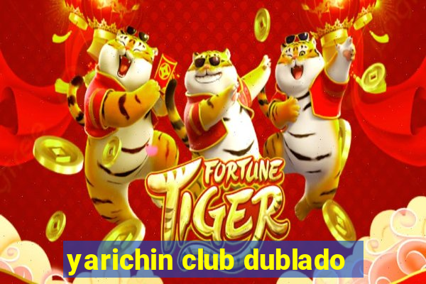 yarichin club dublado