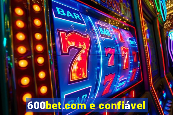 600bet.com e confiável