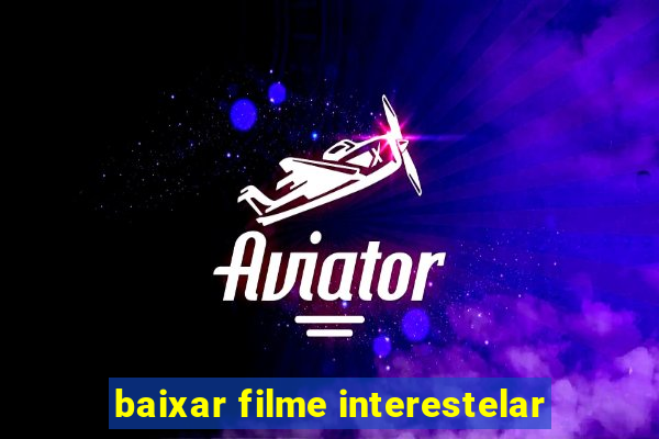 baixar filme interestelar