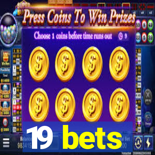 19 bets