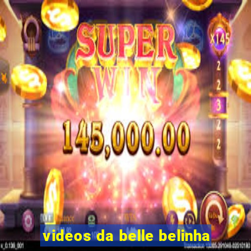 videos da belle belinha