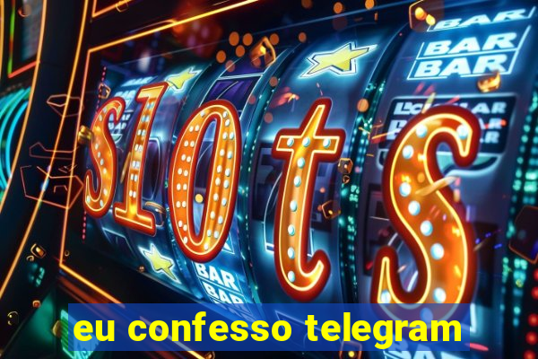 eu confesso telegram