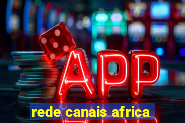 rede canais africa