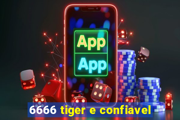 6666 tiger e confiavel