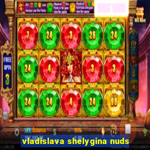 vladislava shelygina nuds