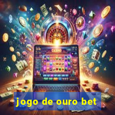 jogo de ouro bet