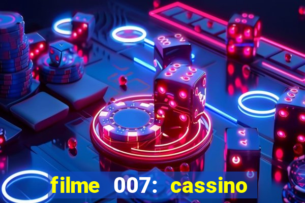 filme 007: cassino royale completo dublado