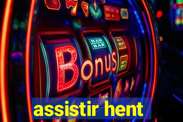 assistir hent