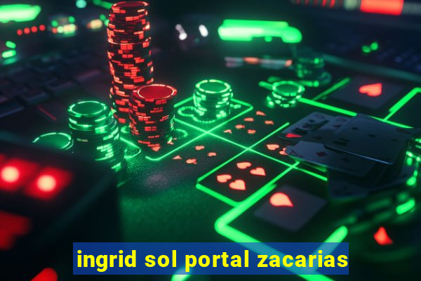 ingrid sol portal zacarias