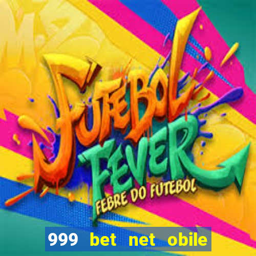 999 bet net obile conferir bilete