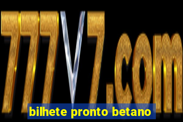 bilhete pronto betano