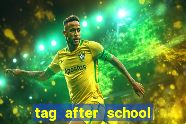 tag after school apk download