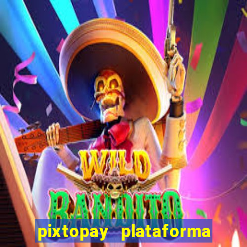 pixtopay plataforma de jogos